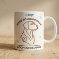 Taza Ellos No Abandonan – Adoptar es Amar